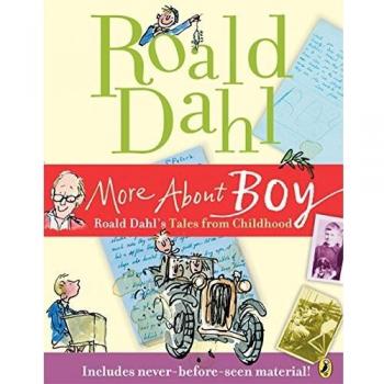 More About Boy: Roald Dahl's Tales from Childhood