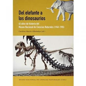 Del Elefante A Los Dinosaurios: 45 años de historia del Museo Nacional de Ciencias Naturales, 1940-1985
