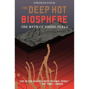 The Deep Hot Biosphere: The Myth Of Fossil Fuels
