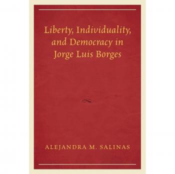 Liberty, Individuality, and Democracy in Jorge Luis Borges: A Political and Literary Analysis