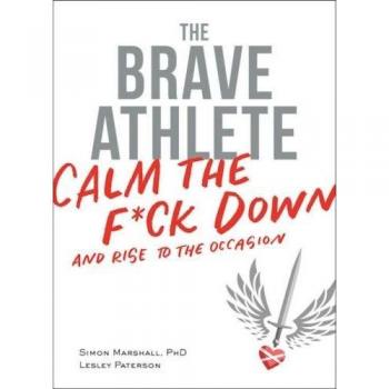 The Brave Athlete: Calm the F*ck Down and Rise to the Occasion