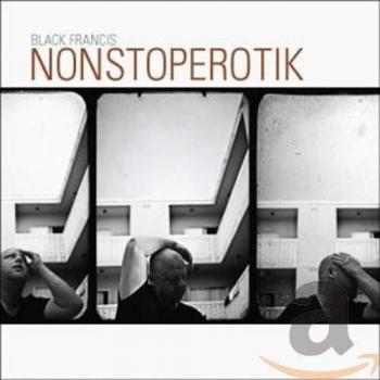 Nonstoperotik - Black Francis (frank Black)