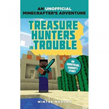 Minecrafters. Treasure Hunter's Trouble: An Unofficial Gamer's Adventure