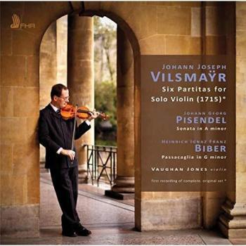 Vilsmayr: 6 Partitas for Solo Violin, Pisendel: Sonata for Solo Violin in A minor, Biber: Passacaglia in G minor