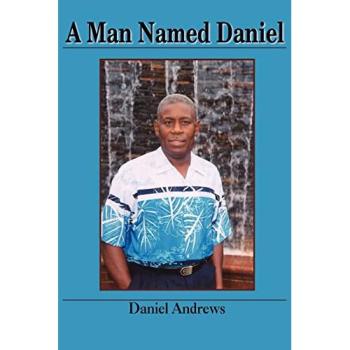 A Man Named Daniel - Inspirational Biography by Daniel Andrews