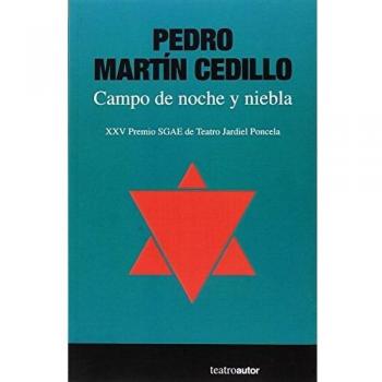 Campo de noche y niebla: XXV Premio SGAE de Teatro Jardiel Poncela: 195 - Pedro Martín Cedillo