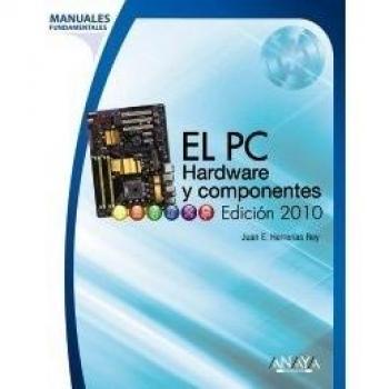 El PC. Hardware y componentes. Edición 2010