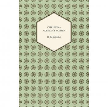 Christina Alberta's Father - H. G. Wells Novel with Themes of Family and Identity