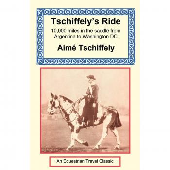 Tschiffely's Ride: Epic Equestrian Adventure from Southern Cross to Pole Star