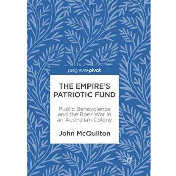 The Empire's Patriotic Fund: Public Benevolence and the Boer War in an Australian Colony