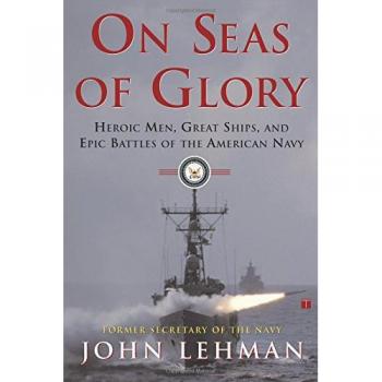 On Seas of Glory: Heroic Men, Great Ships, and Epic Battles of the American Navy