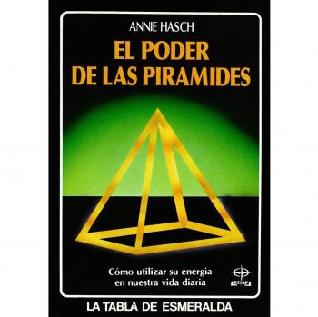 El poder de las pirámides: Cómo utilizar su energía en nuestra vida diaria