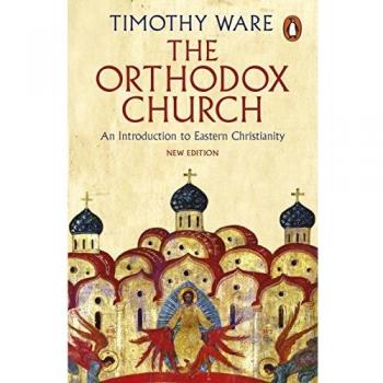 The Orthodox Church: An Introduction to Eastern Christianity