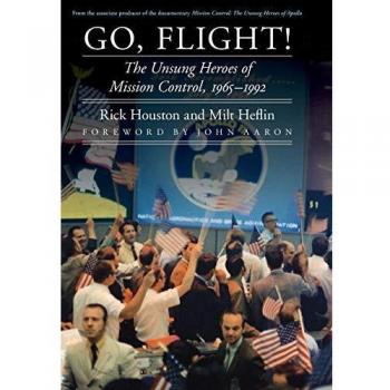 Go, Flight!: The Unsung Heroes of Mission Control, 1965–1992
