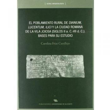 El Poblamiento rural de Dianium, Lucentum, Ilici y la ciudad romana de La Vila Joiosa