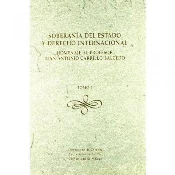 Soberanía del Estado y Derecho Internacional. Homenaje al Profesor Juan Antonio Carrillo Salcedo