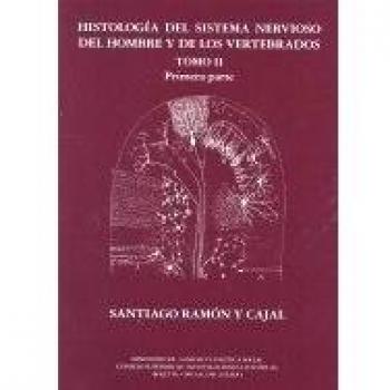 Histología del sistema nervioso del hombre y de los vertebrados. Tomo II - Primera parte