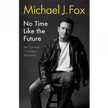 No Time Like the Future: Un Optimista Considera la Mortalidad de Michael J. Fox
