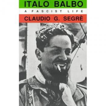 Italo Balbo: A Fascist Life - University of California Press Biography