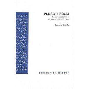 Pedro y Roma: La figura de Pedro en los dos primeros siglos de la Iglesia - Joachim Gnilka