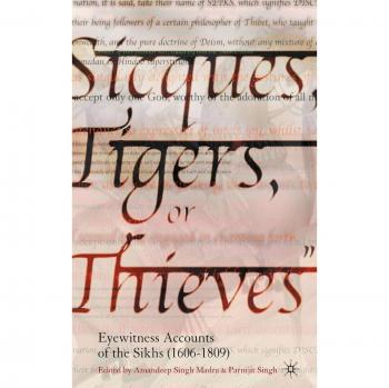 Sicques, Tigers or Thieves: Eyewitness Accounts of the Sikhs