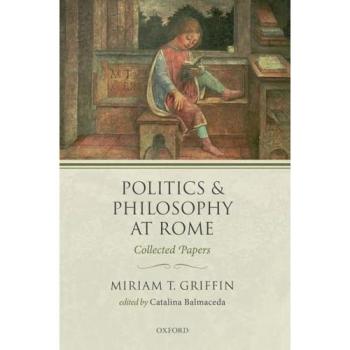 Politics and Philosophy at Rome: Collected Papers