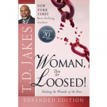 Woman Thou Art Loosed! 20th Anniversary Expanded Edition: Healing the Wounds of the Past