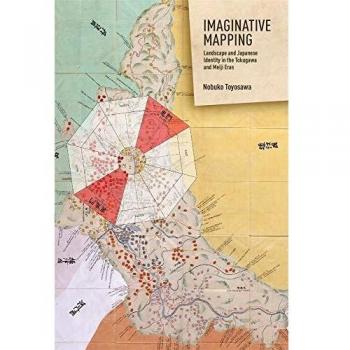 Imaginative Mapping: Landscape and Japanese Identity in the Tokugawa and Meiji Eras: 422