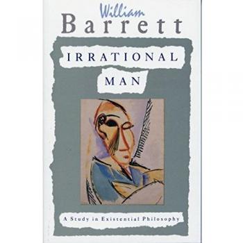 Irrational Man: A Study in Existential Philosophy