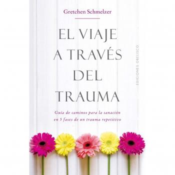 El viaje a través del trauma - SCHMELZER, GRETCHEN L.