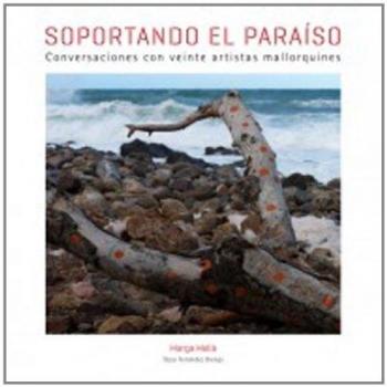 Soportando el paraíso. Conversaciones con veinte artistas mallorquines