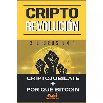 CRIPTO REVOLUCIÓN: 2 LIBROS EN 1 - CRIPTOJUBÍLATE + POR QUÉ BITCOIN