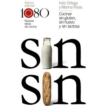 Cocinar sin gluten, sin huevo y sin lactosa: 1080 nuevas ideas de cocina - Ortega, Inés/rivas, Marina