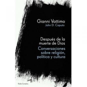 Después de la muerte de Dios: Conversaciones sobre religión, política y cultura
