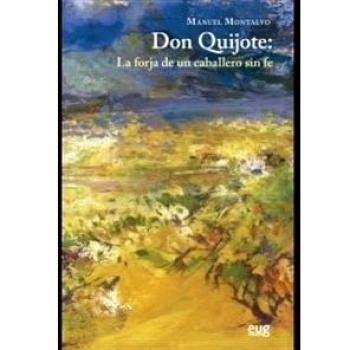 Don Quijote: La Forja De Uncaballero Sin Fe