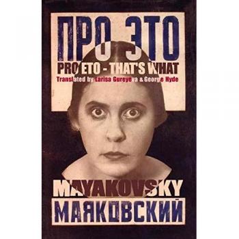Clásicos ARC: Nuevas Traducciones de la Gran Poesía del Pasado - Pro Eto: Eso es lo que es (Vladimir Mayakovsky)