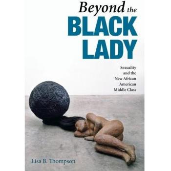 Beyond the Black Lady: Sexuality and the New African American Middle Class