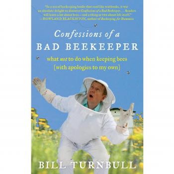 Confessions of a Bad Beekeeper: What Not to Do When Keeping Bees