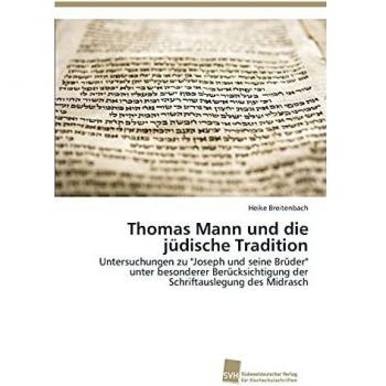 Thomas Mann and the Jewish Tradition: Studies on Joseph and His Brothers with Special Attention to Midrash Interpretation