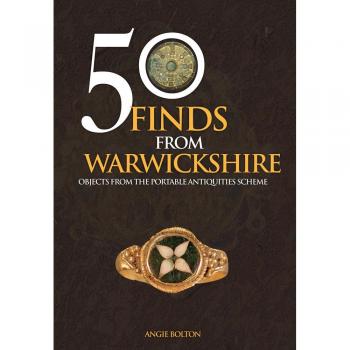 50 Finds From Warwickshire: Objects From the Portable Antiquities Scheme