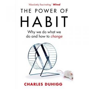 The Power of Habit: Why We Do What We Do, and How to Change