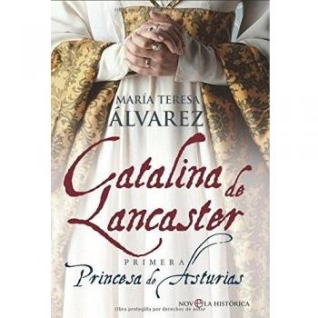 Catalina de lancaster - primera princesa de Asturias