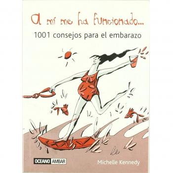 A mí me ha funcionado: Los consejos prácticos que precisa la mujer embarazada