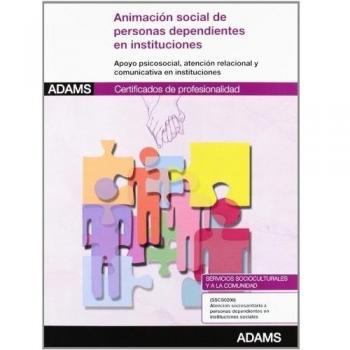 Animación social para personas dependientes en instituciones: certificado de profesionalidad atención sociosanitaria a personas dependientes en instituciones