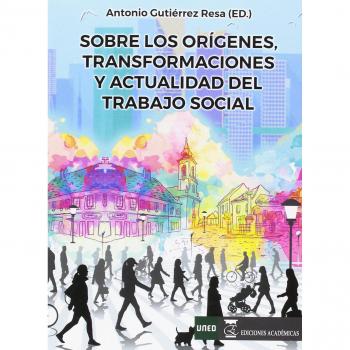 Sobre los orígenes, transformaciones y actualidad del trabajo social - Gutierrez Resa Antonio