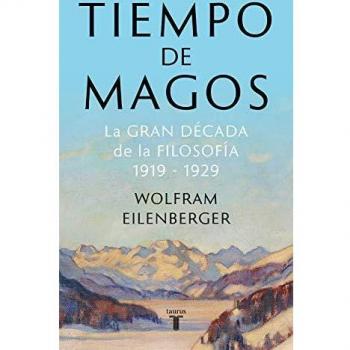 Tiempo de magos: La gran década de la filosofía: 1919-1929