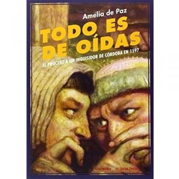 Todo Es De Oídas: El proceso a un inquisidor de Córdoba en 1597