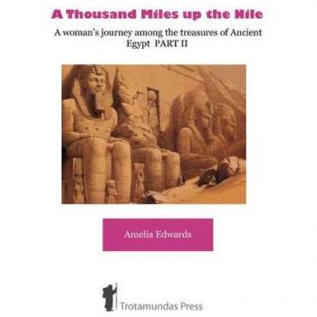 A Thousand Miles up the Nile  - A woman's journey among the treasures of Ancient Egypt PART II