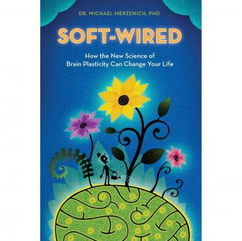Soft-Wired: How the New Science of Brain Plasticity Can Change Your Life