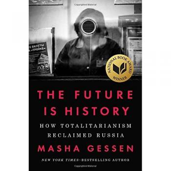 The Future Is History: How Totalitarianism Reclaimed Russia
